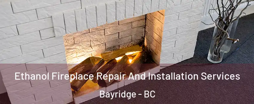  Ethanol Fireplace Repair And Installation Services Bayridge - BC