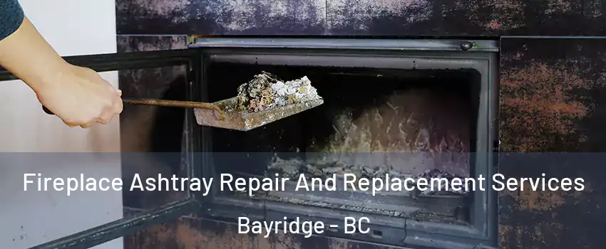  Fireplace Ashtray Repair And Replacement Services Bayridge - BC
