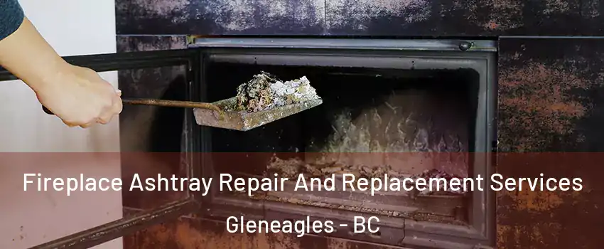  Fireplace Ashtray Repair And Replacement Services Gleneagles - BC