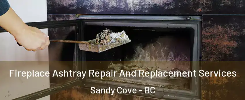  Fireplace Ashtray Repair And Replacement Services Sandy Cove - BC
