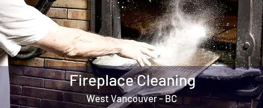  Fireplace Cleaning West Vancouver - BC