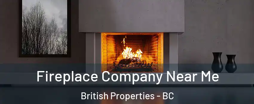 Fireplace Company Near Me British Properties - BC