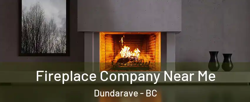  Fireplace Company Near Me Dundarave - BC
