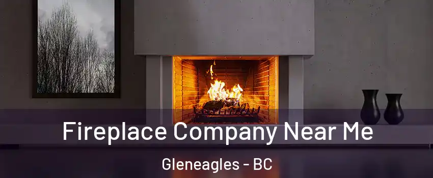  Fireplace Company Near Me Gleneagles - BC