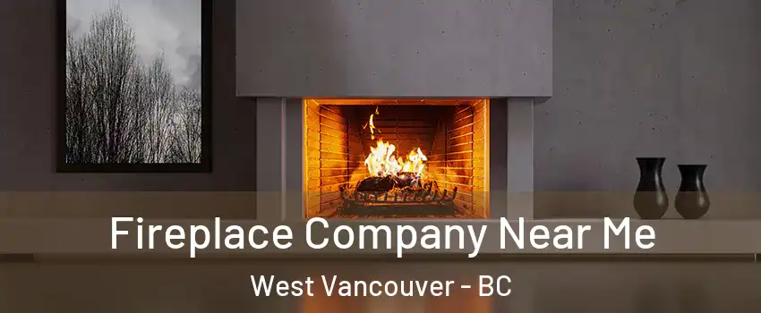 Fireplace Company Near Me West Vancouver - BC