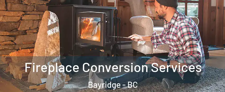  Fireplace Conversion Services Bayridge - BC