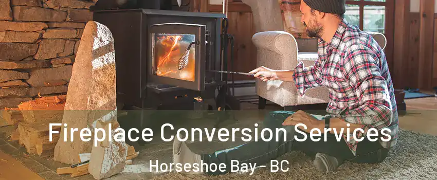 Fireplace Conversion Services Horseshoe Bay - BC