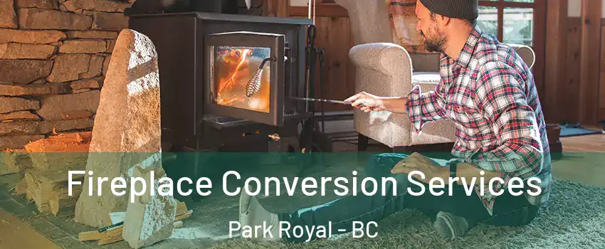  Fireplace Conversion Services Park Royal - BC