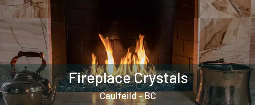  Fireplace Crystals Caulfeild - BC