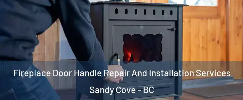  Fireplace Door Handle Repair And Installation Services Sandy Cove - BC