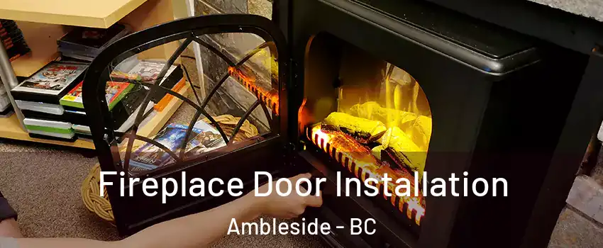  Fireplace Door Installation Ambleside - BC