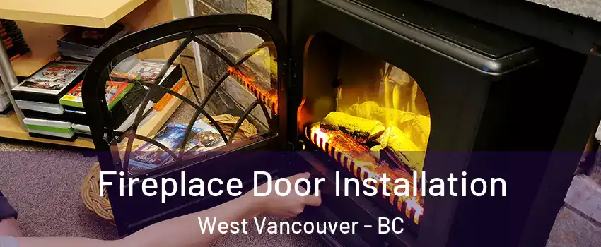  Fireplace Door Installation West Vancouver - BC
