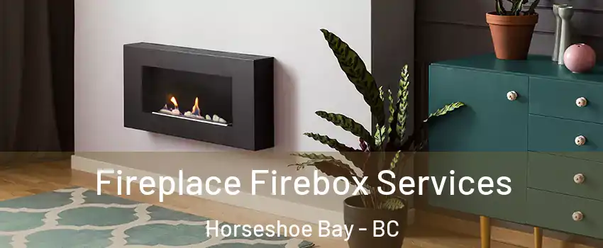  Fireplace Firebox Services Horseshoe Bay - BC