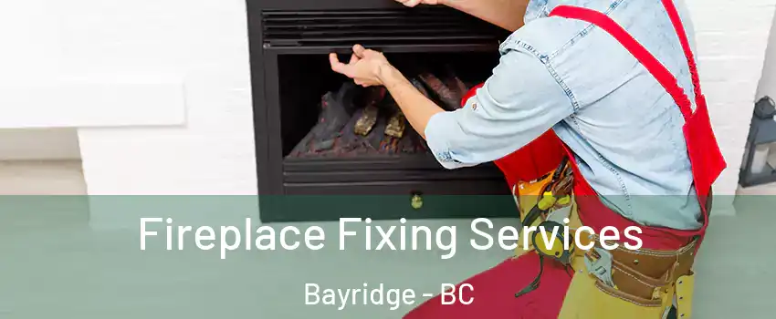  Fireplace Fixing Services Bayridge - BC
