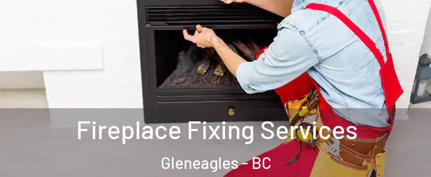  Fireplace Fixing Services Gleneagles - BC