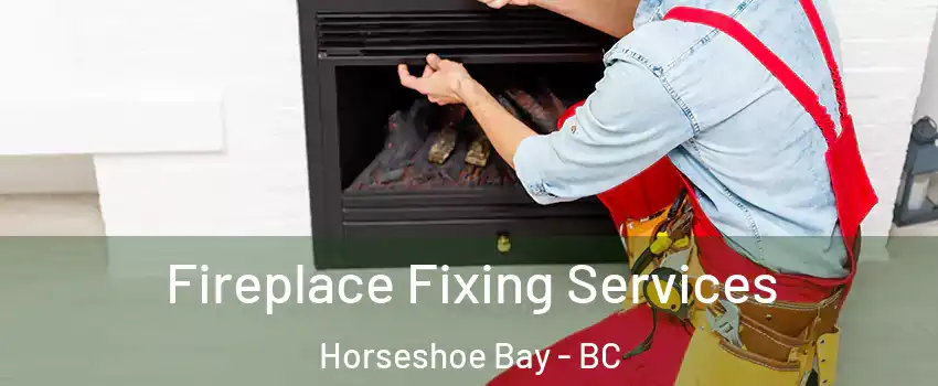  Fireplace Fixing Services Horseshoe Bay - BC