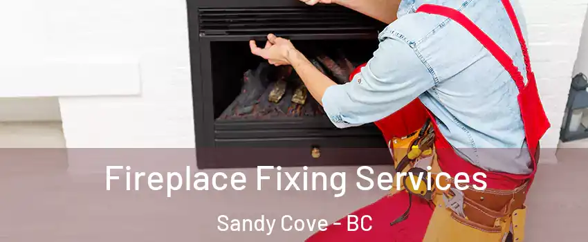  Fireplace Fixing Services Sandy Cove - BC