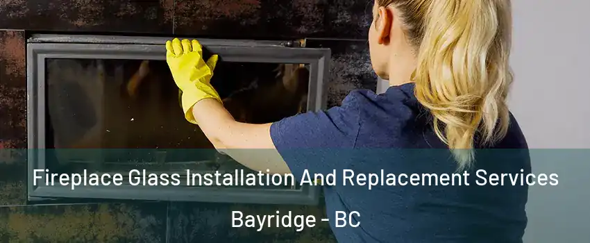  Fireplace Glass Installation And Replacement Services Bayridge - BC