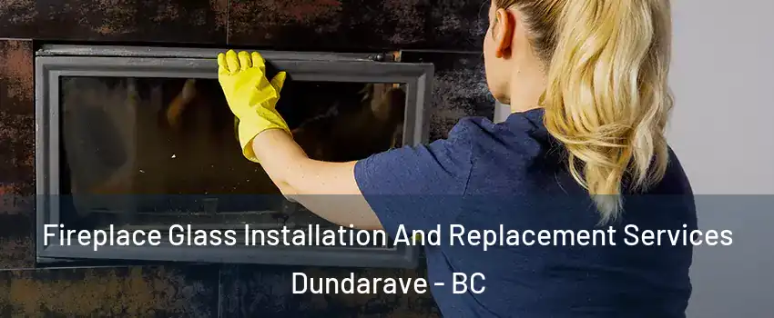  Fireplace Glass Installation And Replacement Services Dundarave - BC