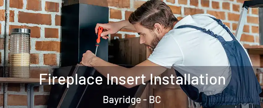  Fireplace Insert Installation Bayridge - BC