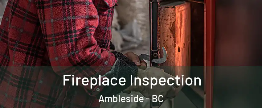  Fireplace Inspection Ambleside - BC