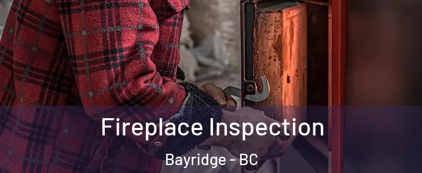  Fireplace Inspection Bayridge - BC