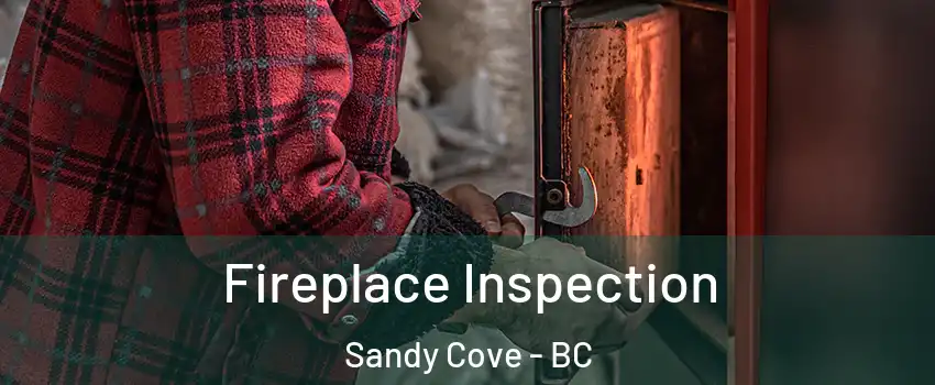  Fireplace Inspection Sandy Cove - BC