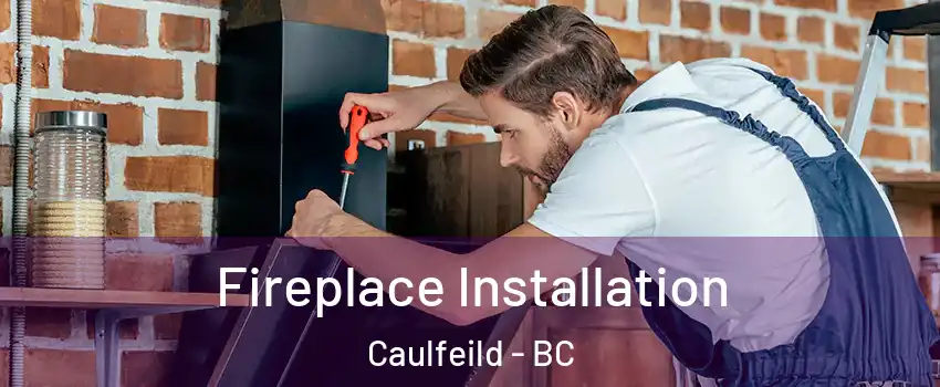  Fireplace Installation Caulfeild - BC