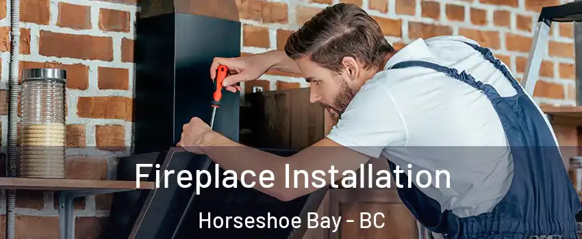  Fireplace Installation Horseshoe Bay - BC