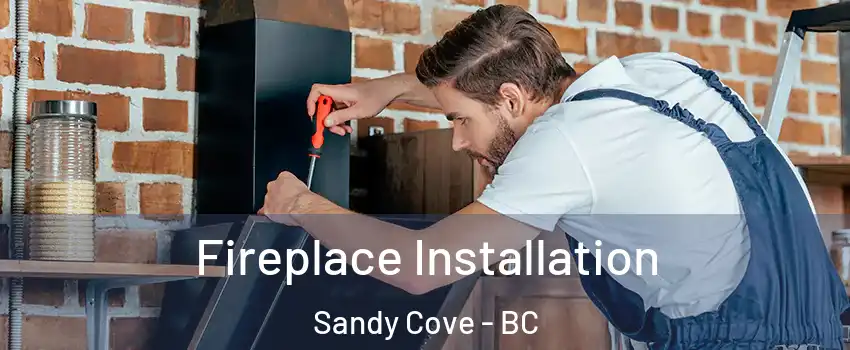  Fireplace Installation Sandy Cove - BC