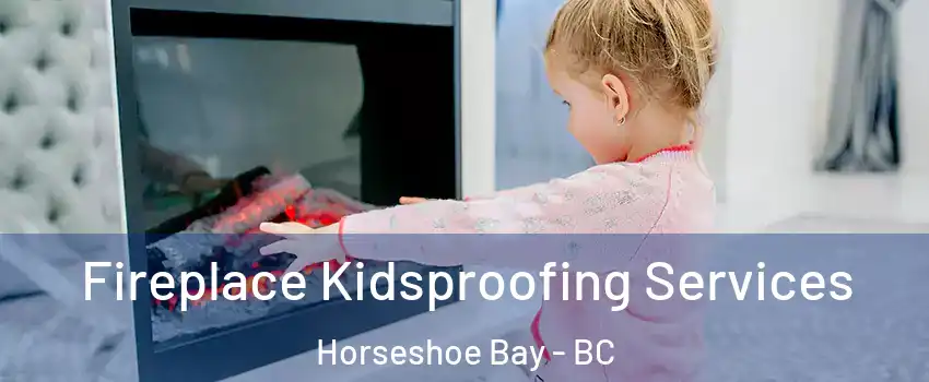  Fireplace Kidsproofing Services Horseshoe Bay - BC