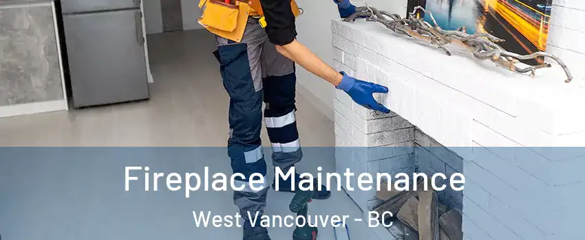  Fireplace Maintenance West Vancouver - BC