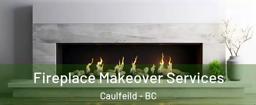 Fireplace Makeover Services Caulfeild - BC