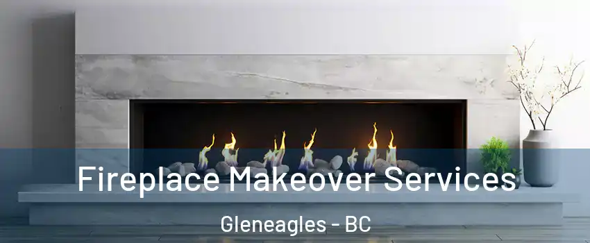 Fireplace Makeover Services Gleneagles - BC
