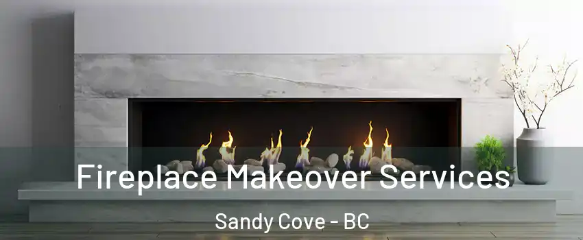 Fireplace Makeover Services Sandy Cove - BC