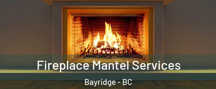  Fireplace Mantel Services Bayridge - BC