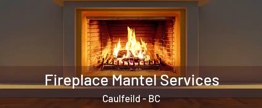  Fireplace Mantel Services Caulfeild - BC