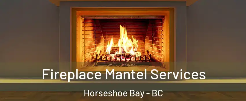  Fireplace Mantel Services Horseshoe Bay - BC