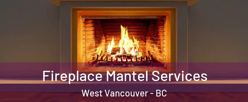  Fireplace Mantel Services West Vancouver - BC