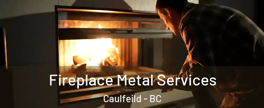 Fireplace Metal Services Caulfeild - BC