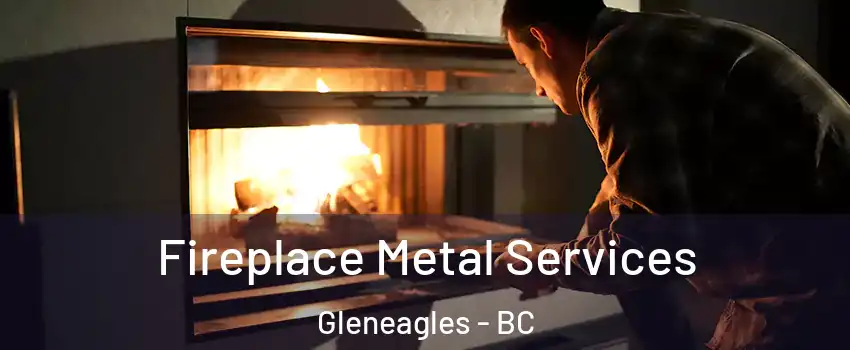 Fireplace Metal Services Gleneagles - BC
