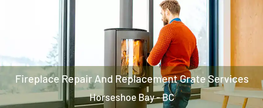  Fireplace Repair And Replacement Grate Services Horseshoe Bay - BC