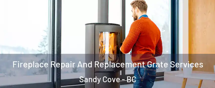  Fireplace Repair And Replacement Grate Services Sandy Cove - BC