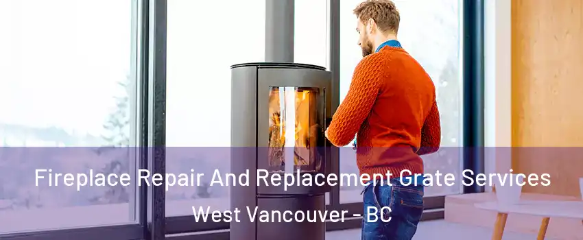  Fireplace Repair And Replacement Grate Services West Vancouver - BC