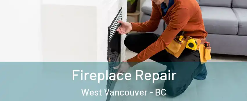  Fireplace Repair West Vancouver - BC