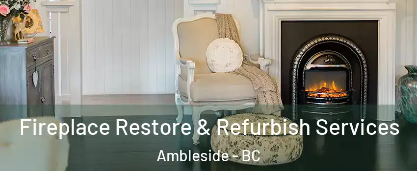 Fireplace Restore & Refurbish Services Ambleside - BC
