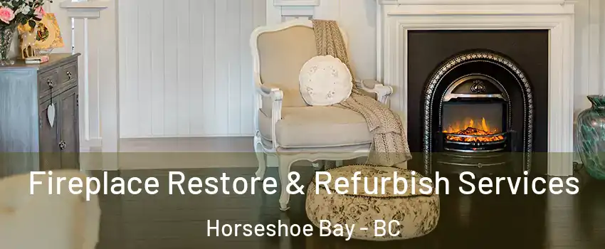 Fireplace Restore & Refurbish Services Horseshoe Bay - BC