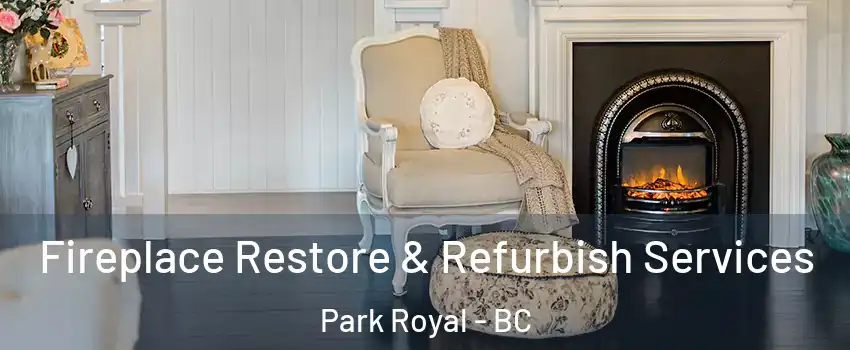 Fireplace Restore & Refurbish Services Park Royal - BC