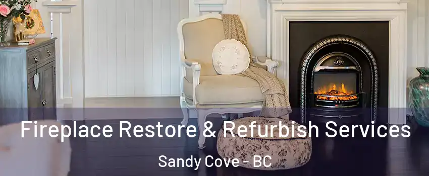 Fireplace Restore & Refurbish Services Sandy Cove - BC
