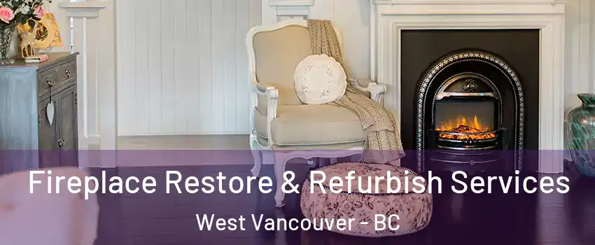 Fireplace Restore & Refurbish Services West Vancouver - BC